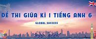 De Thi Giữa Kì 1 Tiếng Anh 6 Global Success Có Đáp Án