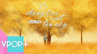 Lyrics Chàng Trai Viết Lên Cây